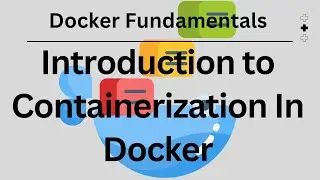Introduction to Containerization In Docker | Docker Fundamentals
