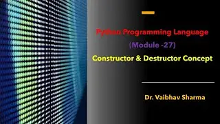Python Programming Language(Module -27)Constructor & Destructor Concept