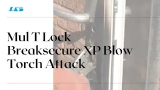 Mul T Lock Breaksecure XP Blow Torch Attack www.lockandkeyshop.co.uk