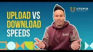 UPLOAD vs DOWNLOAD Speeds | UTOPIA University
