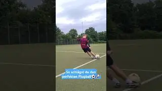 So schlägst du den perfekten Flugball im Fussball⚽️🚀 