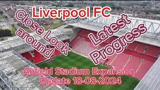 Liverpool FC Anfield Stadium Expansion Update 18-08-2024