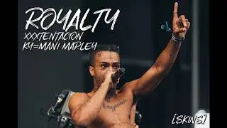 XXXTENTACION-Royalty [feat.Ky Mani Marley]