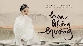HOA KHÔNG HƯƠNG | ICM X VĂN MAI HƯƠNG | MV TEASER