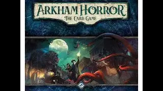 McMaster\McMaster - Arkham Horror Card Game - Learn to Play and Campaign Part 1
