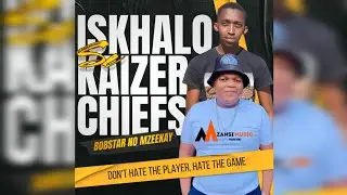 Bobstar No Mzeekay-Iskhalo Se Kaizer Chiefs