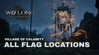 Wo Long: Fallen Dynasty - Village Of Calamity - All Flag Locations
