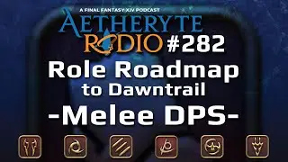 FFXIV Podcast Aetheryte Radio 282: Role Roadmap – Melee DPS