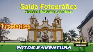 Saída Fotográfica | Cidades Históricas de Minas | Tiradentes | Fotos e Aventura