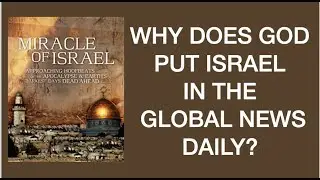 MOI-01 WHY DOES GOD PUT ISRAEL--ON THE FRONT PAGE OF GLOBAL NEWS EACH DAY?