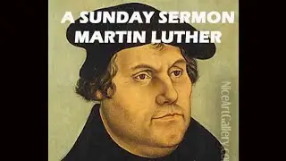 A Message by Martin Luther - A Sunday Sermon