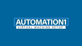 Automation1 Virtual Machine Setup