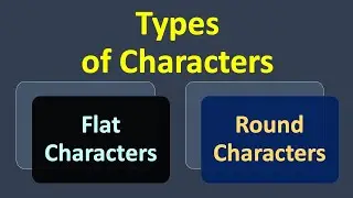 (Lecture-11), Types of characters, Flat Characters and Round Characters 