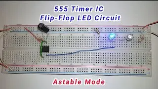 555 Timer IC Flip-Flop LED Circuit | Astable Mode Tutorial On Breadboard 