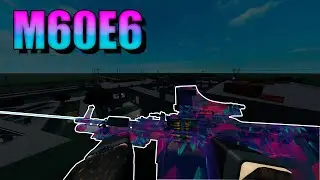 New M60E6 | Phantom Forces