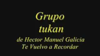 Grupo Tukan Te Vuelvo a Recordar
