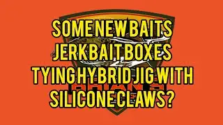 New baits, jerkbait boxes, ned box, tying a hybrid jig with silicone claws?