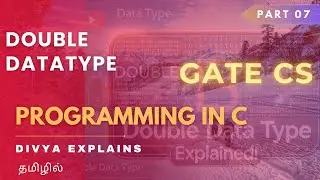 7. Double Data Type in C | GATE CS | Programming in C | Divya Explains | CS in Tamil
