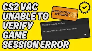 [Easy Fix] CS2 VAC Unable to Verify Game Session Error