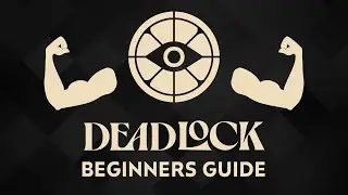 Complete Deadlock Beginners Guide - Everything You Need To Know