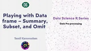 Playing with Data frame | Summary | Subset | Omit | Part-6