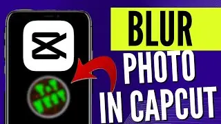 How To Blur Photo In Capcut