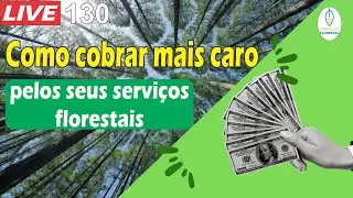 #LIVE 130 - Como você pode cobrar mais caro pelos seus serviços florestais