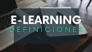 Definiciones y aspectos principales del E-Learning