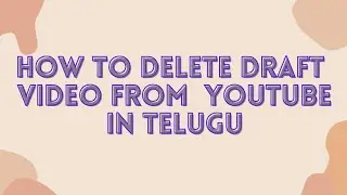 how to remove / delete draft video from YouTube channel in telugu 2021