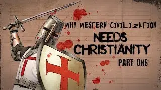 Why Western Civilization Needs Christianity