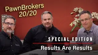 PawnBrokers 20/20 Special Edition Part Five: Results are Results