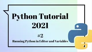 Python Beginner Tutorial 2021 | Running Python in Editor and Variables