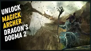 How To Unlock Magic Archer - Dragon's Dogma 2