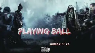 Shiiraq x 24 - playing ball (official audio)