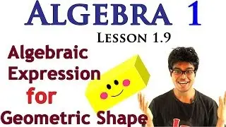 Algebra 1 Lessons 1.9 - Writing Algebraic Expression for Geometric Shape
