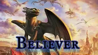 How to train your dragon AMV ~Believer~ [rd Desc]