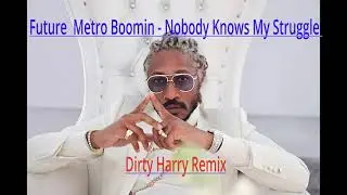 Future  Metro Boomin - Nobody Knows My Struggle
