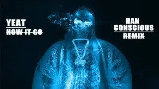 Yeat - How it go (House Remix) [Han Conscious Remix]