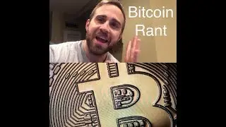 Bitcoin Rant
