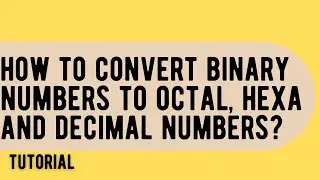 HOW TO COVERT BINARY NUMBERS TO OCTAL, HEXADECIMAL AND DECIMAL?