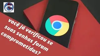 como verificar se as suas senhas foram comprometidas com o google chrome
