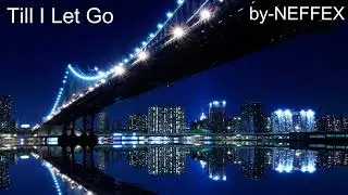 Till I Let Go by NEFFEX