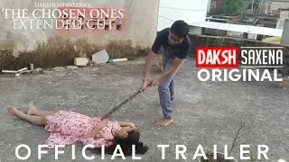 The Chosen Ones Extended Cut Official Trailer | Daksh Saxena