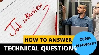 How to answer technical interview questions!! - CCNA, Network+, A+ (Part 2)