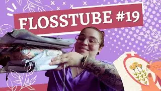 🧵✂️FLOSSTUBE #19: De retour après 7 mois !!!