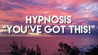 HYPNOSIS FOR CONFIDENCE -"You've Got This"