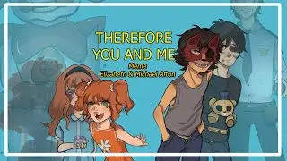 Therefore You and Me || Michael & Elizabeth Afton