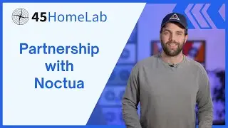 45HomeLab Partners with Noctua