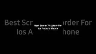 Best Screen Recorder For Phone
