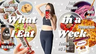 WHAT I EAT IN A WEEK to Love my Body at EVERY Size | I Let Diet Culture Ruin Me | Embracing Change